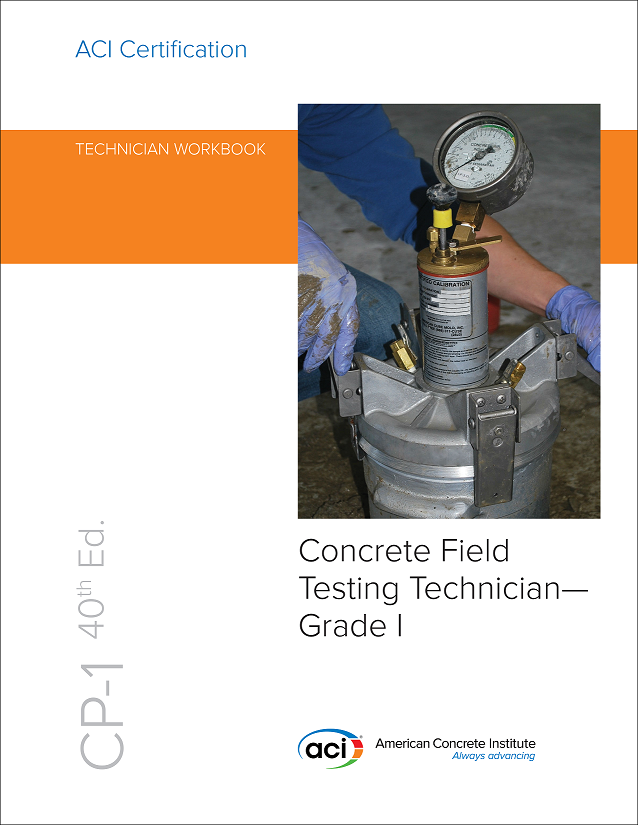 American Concrete Institute CP-1: Technician Workbook for ACI Certification of Concrete Field Testing Technician --  Grade I